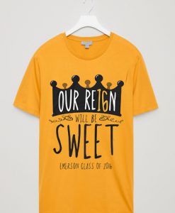 Our Reign Will Be Sweet Unisex T shirts