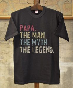 Papa The Man Myht The Legend Tshirts