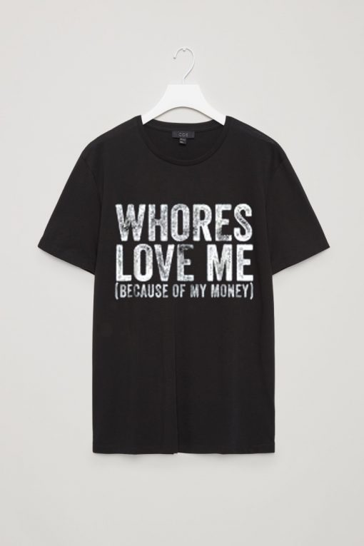 Whores Love Me T-shirt