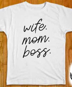 Wife Mom Boss tshirts