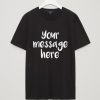 Your Message Here Black T shirts