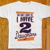 i have 2 DAUGHTERS White T shirts