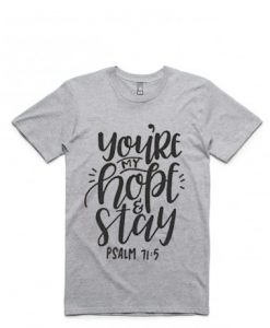 you my hope and stay t shirts