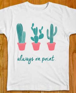 ALWAYS ON POINT T SHIRTS