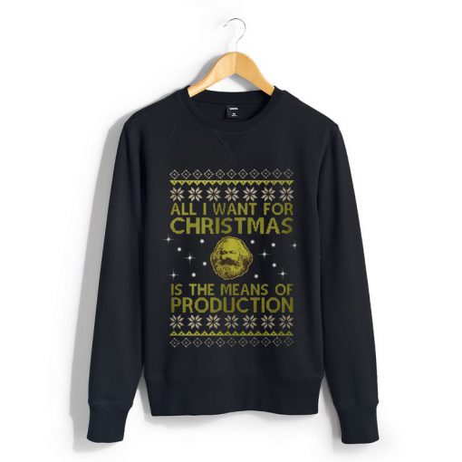 All I want for Christmas is the means of production sweatshirt