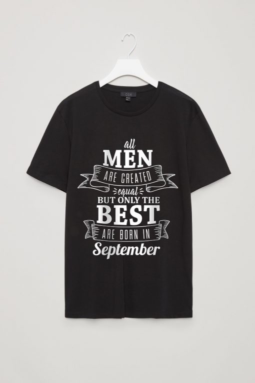 All Men Are Created Equal But Only The Best Are Born In September Men's T-Shirt