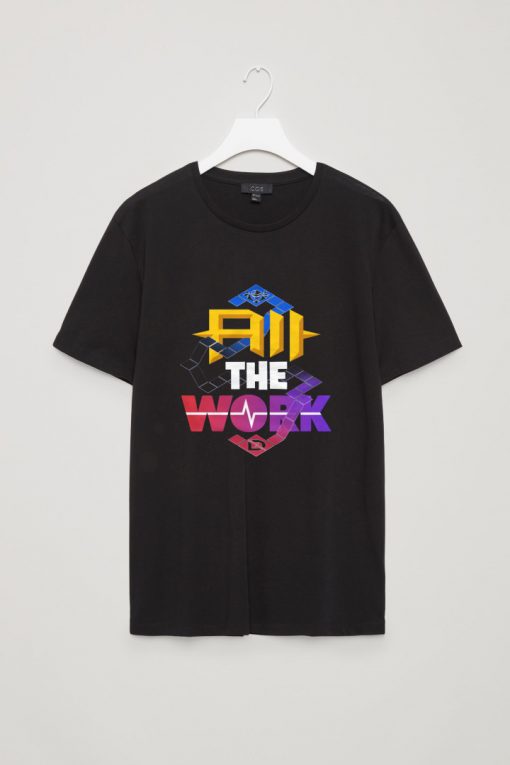 All The Work T Shirts