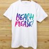 BEACH PLEASE T SHIRTS