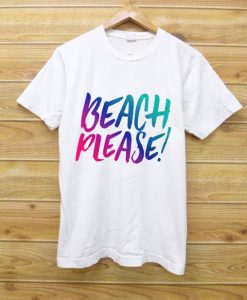 BEACH PLEASE T SHIRTS