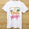 BEACH PLEASE T-shirt Unisex