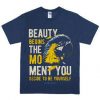 BEAUTY BEGINS THE MOMENT TEES