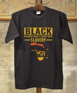 Black History Didn’t Start With Slavery Shirt