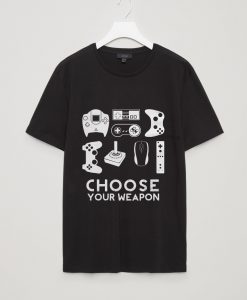 CHOOSE YOU WEAPON GAMER TSHIRTS