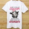 Cow My Level Of Sarcasm Depends On Your Level Of Stupidity Shirt