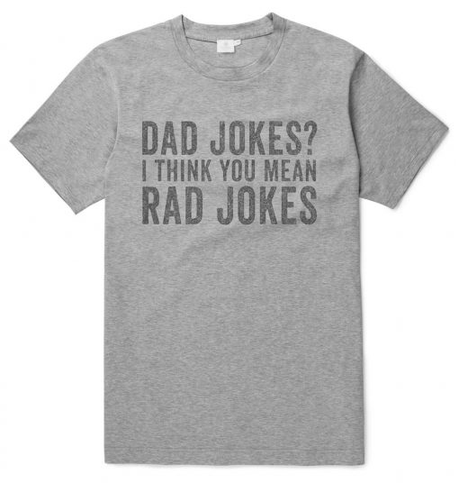 Dad Jokes I Think You Mean Rad Jokes T shirts