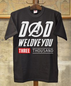 Dad We Love You 3000 Shirt