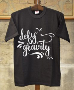 Defy Gravity T-Shirt