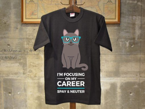 I Am Focusing on My Career T shirts