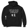 I Don't Care Who Dies In A Movie Hoodie