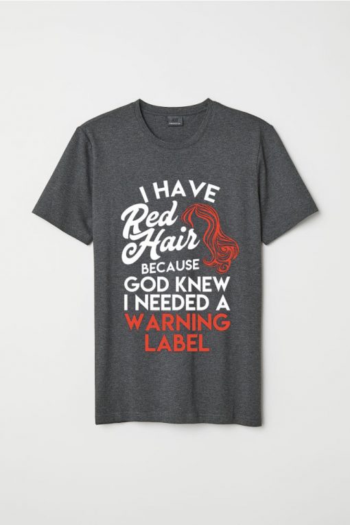 I HAVE RED HAIR GREY T SHIRTS