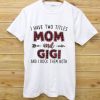 I Have Two Titles Mom And Gigi I Rock Them Both Shirt