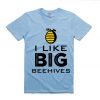 I LIKE BIG BEEHIVES T-SHIRT