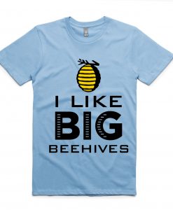 I LIKE BIG BEEHIVES T-SHIRT