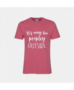 IT'S WAY TO PEOPLE OUTSIDE T SHIRTS