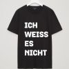 Ich Weiss Es Nicht Funny German Language Sayings T-Shirt