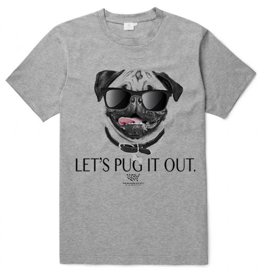 LETS PUG IT OUT T SHIRTS