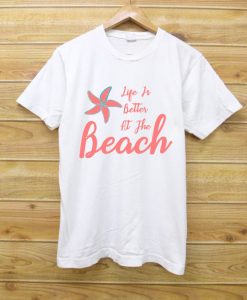 Life Is Better At The Beach TEE