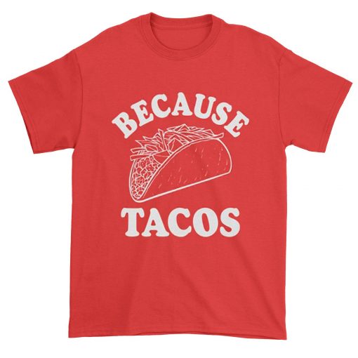 Men's Because Tacos Tees