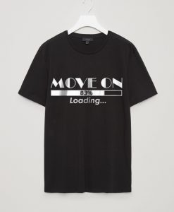 Move On Loading T Shirt