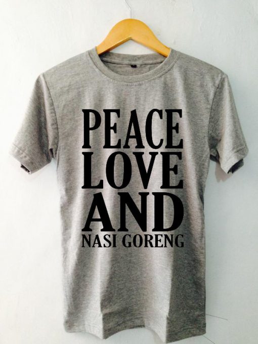 Peace Love And Nasi Goreng Tshirts