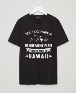 Plan To Move To Hawaii Shirt