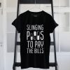 Slinging Pills To Pay The Bills T Shirts