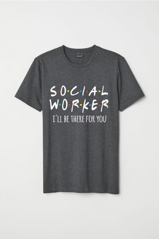 Social Worker I'll Be There For You Shirt