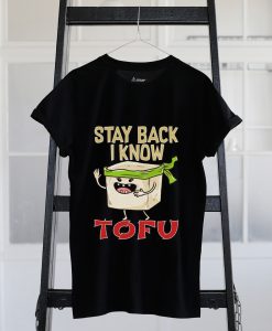 Stay Back I Know Tofu T-shirt