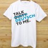 TALK DEUTCH WITH ME T SHIRTS