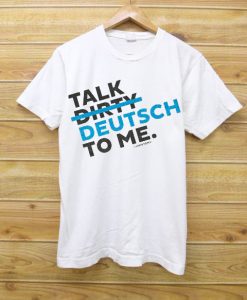 TALK DEUTCH WITH ME T SHIRTS