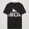 TRUST ME I AM NINJA T SHIRTS