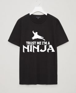 TRUST ME I AM NINJA T SHIRTS