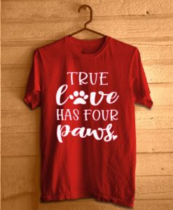 True Love Has Four Paws Funny T Shirts