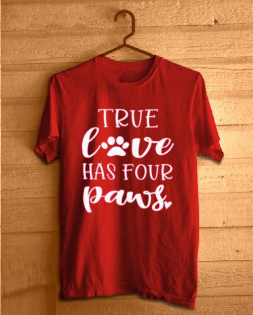 True Love Has Four Paws Funny T Shirts