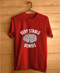 Very Stable Genius T-shirt