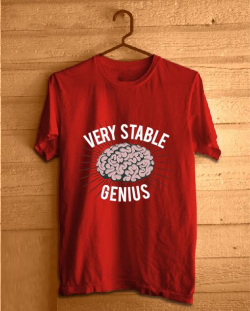 Very Stable Genius T-shirt