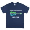 Whisper Words Of Wisdom Let It Be T-Shirt