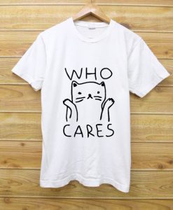 Who Cares T shirts