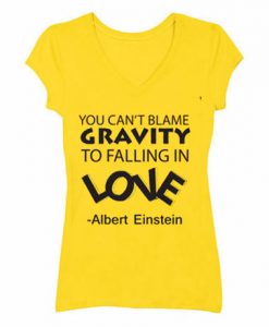 YOU CAN BLAME LOVE GRAVITY V NECK WOMAN T SHIRTS