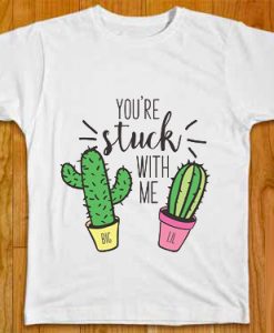 You're Stuck With Me Cactus